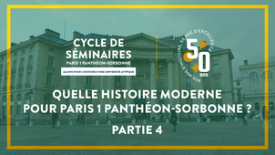 PARTIE 4 - Quelle histoire moderne pour Paris 1 Panthéon-Sorbonne ?