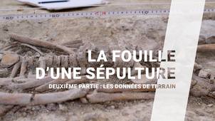 ARCHEOLOGIE DE TERRAIN - La fouille d'une sépulture - 2e partie : les données de terrain