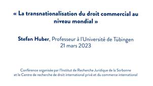 Stefan Huber de l'Université de Tübingen : 'La transnationalisation du droit commercial au niveau mondial'