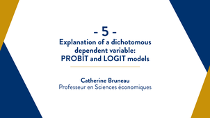 Capsule 5 : Explanation of a dichotomous dependent variable: PROBIT and LOGIT models