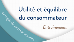 Microéconomie - Utilité et équilibre du consommateur - Partie 3