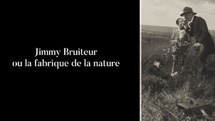 Jimmy Bruiteur ou la fabrique de la nature