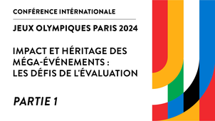 Jeux Olympiques Paris 2024 : Impact et héritage des méga-événements : les défis de l'évaluation PARTIE 1