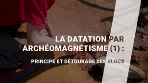 3.6-La_datation_par_archeomagnetisme-1_principe-et_detourage_des_blocs-MASTER.mp4