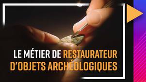 Les métiers du patrimoine culturel - Le métier de restaurateur d'objets archéologiques