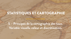 5 – Principes de la cartographie des taux. Variable visuelle valeur et discrétisation.
