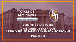 PARTIE 4 - Journée d’étude L’Histoire de l’Afrique à l’université Paris 1 Panthéon-Sorbonne