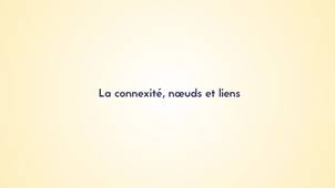 2.1. La connexité, noeuds et liens