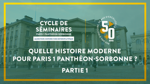 PARTIE 1 - Quelle histoire moderne pour Paris 1 Panthéon-Sorbonne ?