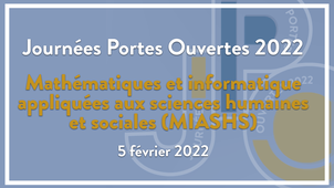 Journées Portes Ouvertes 2022 /  Mathématiques et informatique appliquées aux sciences humaines et sociales (MIASHS) (5 février 2022)