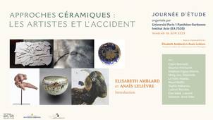 01- Elisabeth Amblard - Anaïs Lelièvre : « Approches céramiques : les artistes et l'accident » - Introduction à la journée d'étude