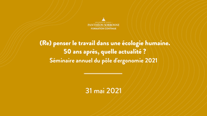 Séminaire d'ergonomie 2021 : (Re) penser le travail dans une écologie humaine.  50 ans après, quelle actualité ? - 31 mai 2021